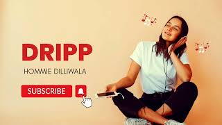 DRIPP Original length full song Hommie DilliwalaRap Song Latest Pop Song Latest Romantic song [upl. by Augusto]