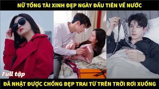 Nữ tổng tài xinh đẹp ngày đầu tiên về nước đã nhặt được chồng đẹp trai từ trên trời rơi xuống [upl. by Venezia]