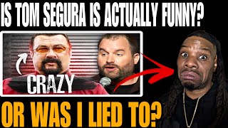 HILARIOUS FIRST TIME REACTING TO TOM SEGURA quotSteven Seagal Is Out Of His Mindquot [upl. by Asecnarf]