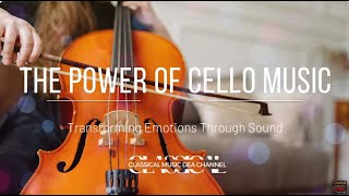 The Power of Cello Music Transforming Emotions Through Sound [upl. by Ednargel]