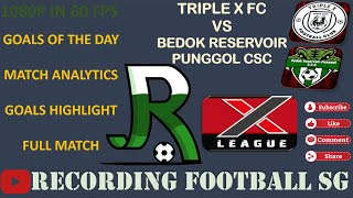 TRIPLE X FC VS BEDOK RESERVOIR PUNGGOL CSC  X LEAGUE DIV 3  FUHUA SEC  10 NOV [upl. by Zinnes946]