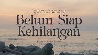 Stevan Pasaribu  Belum Siap Kehilangan Cover by Wahyu Landax [upl. by Egdirdle]