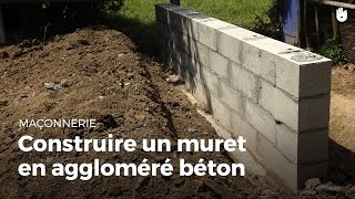 Construire Un Muret En Aggloméré Béton  Bricolage [upl. by Ayalahs]