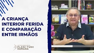 A criança interior ferida e a comparação entre irmãos [upl. by Airehc]