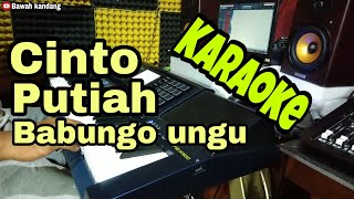 CINTO PUTIAH BABUNGO UNGU  KARAOKE [upl. by Ulrich]