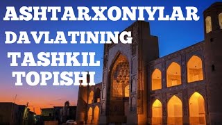 ASHTARXONIYLAR DAVLATINING TASHKIL TOPISHI HAQIDA [upl. by Berg919]