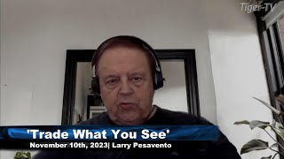 November 10th Trade What You See with Larry Pesavento on TFNN  2023 [upl. by Docilla]