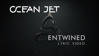 OCEAN JET — ENTWINED LYRIC VIDEO [upl. by Janis]