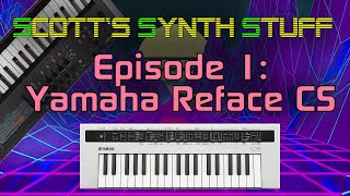 Scotts Synth Stuff Episode 1 Yamaha Reface CS Review [upl. by Adroj]