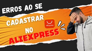 NÃO CONSIGO CADASTRAR NO ALIEXPRESS  Principais erros dicas para se cadastrar [upl. by Fenton313]