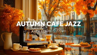 Living Jazz Moments amp Soft Bossa Nova for Perfect Café Atmosphere  Autumn Jazz Music [upl. by Jevon]