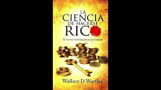 La Ciencia de Hacerse Rico de Wallace Wattles Audiolibro Completo en Español Latino [upl. by Nnarual458]