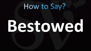 How to Pronounce Bestowed Correctly [upl. by Arvind]