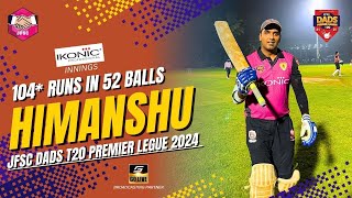 Himanshu 104 Runs in 52 Balls  JFSC DADS T20 PREMIER LEGUE 2024 [upl. by Eened903]