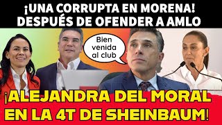 ¡Una corrupta en Morena Alejandra del Moral agarra hueso en la 4T de Sheinbaum [upl. by Shiller]