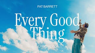 Pat Barrett – Every Good Thing Official Lyric Video [upl. by Oriana349]