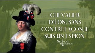 Chevalier dEon sans contrefaçon je suis un espion  intégrale  Secrets dhistoire [upl. by Alocin225]