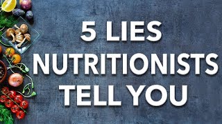 5 Lies Nutritionists Want You To Believe [upl. by Yelnahs]