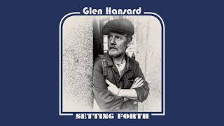 Glen Hansard  quotSetting Forthquot Full Album Stream [upl. by Ros142]