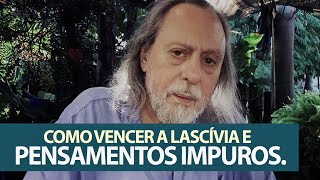 Como vencer a lascívia e pensamentos impuros [upl. by Sachi]