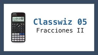 05 Classwiz Fracciones II [upl. by Nauqed]