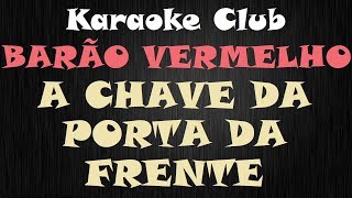 BARÃO VERMALHO  A CHAVE DA PORTA DA FRENTE  KARAOKE [upl. by Teddman]