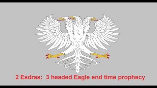 2 Esdras  3 headed Eagle and end times prophecy [upl. by Nailliw]