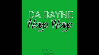 Da Bayne  Wayo Wayo Audio [upl. by Anayaran]