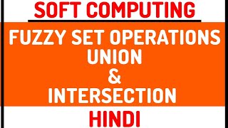 Fuzzy Set Operation  Union And Intersection ll Soft Computing Course Explained with Example Hindi [upl. by Iliam335]