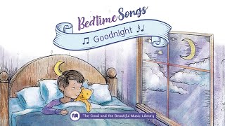 Goodnight  Bedtime Songs Lullaby  The Good and the Beautiful [upl. by Acnoib]