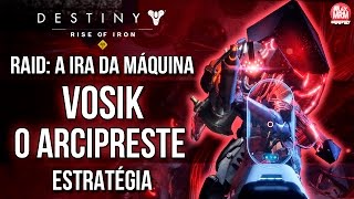 Destiny  RISE OF IRON  COMO MATAR VOSIK O ARCIPRESTE  A Ira da Máquina Estratégia [upl. by Yendyc412]