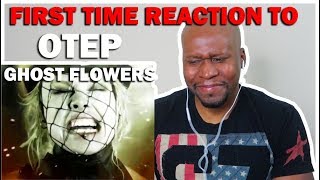 FIRST TIME REACTION TO OTEP GHOST FLOWERS [upl. by Enirol]