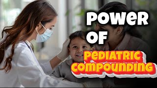 Power of Pediatric Compounding [upl. by Deer]