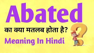 Abated meaning in Hindi  Abated ka matlab kya hota hai  English to hindi [upl. by Kristan598]