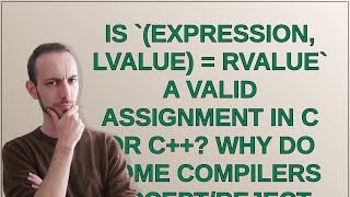 Is expression lvalue  rvalue a valid assignment in C or C Why do some compilers acceptrej [upl. by Kcirej]