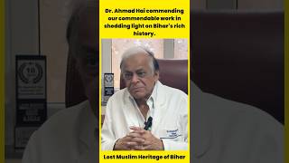 Dr Ahmad Hai commending our commendable work in shedding light on Bihars rich history Bihar [upl. by Drofhsa989]