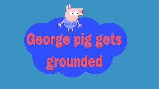 George pig gets grounded coming tomorrow [upl. by Wendy]