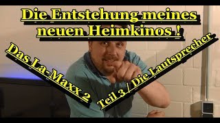 Die Entstehung meines neuen Heimkinos  Das LaMaxx 2  Teil 3  Die Lautsprecher [upl. by Dimmick319]