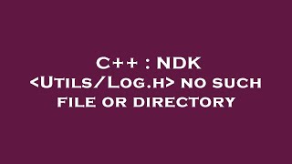 C  NDK UtilsLogh no such file or directory [upl. by Naoj]