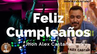 Feliz Cumpleaños  Jhon Alex Castaño  Letra  Lyric [upl. by Kowal]