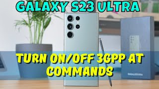 How to Turn OnOff 3GPP AT Commands Samsung Galaxy S23 Ultra [upl. by Howie]