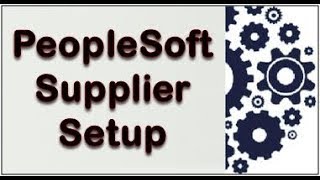 PeoplSoft Supplier Setup [upl. by Iverson367]