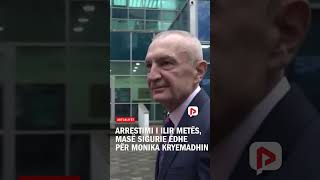 Arrestimi i Ilir Metës masë sigurie edhe për Monika Kryemadhin [upl. by Draude]