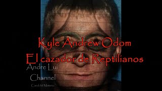 Kyle Andrew Odom el cazador de reptilianos [upl. by Yentnuoc476]