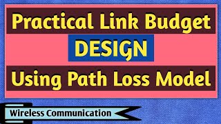 Practical Link Budget Design Using Path Loss Model  Wireless Communication [upl. by Intihw681]