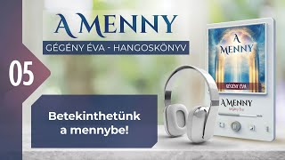 📖 05 Betekinthetünk a mennybe  A MENNY  hangoskönyv Gégény Éva [upl. by Nedgo]