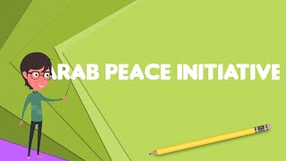 What is Arab Peace Initiative Explain Arab Peace Initiative Define Arab Peace Initiative [upl. by Carberry]