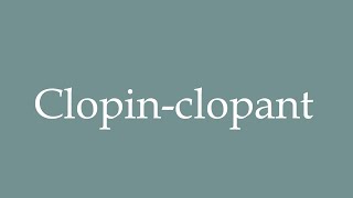 How to Pronounce Clopinclopant Correctly in French [upl. by Cheria]