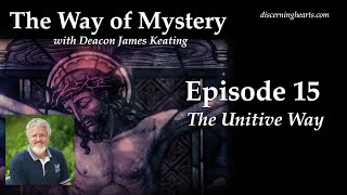 The Unitive Way – The Way of Mystery with Deacon James Keating [upl. by Ladew]