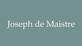 How to Pronounce Joseph de Maistre Correctly in French [upl. by Capwell]